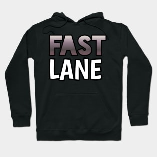 Fast Lane - Sports Cars Enthusiast - Graphic Typographic Text Saying - Race Car Driver Lover Hoodie